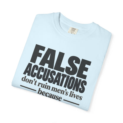 T-Shirt — "False Accusations Don’t Ruin Men’s Lives Because Real Accusations Don’t" Statement Tee