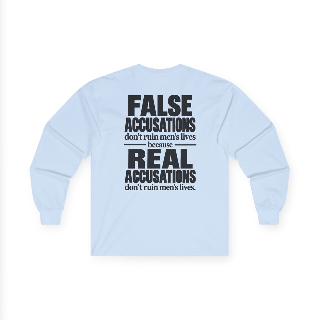 Long Sleeve Tee — "False Accusations Don't Ruin Men's Lives Because Real Accusations Don't"
