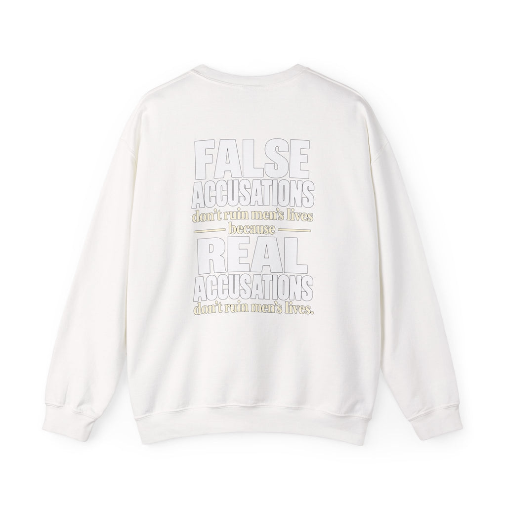Crewneck Sweatshirt — "False Accusations Don’t Ruin People’s Lives. Real Accusations Don’t Ruin People’s Lives." Back Graphic