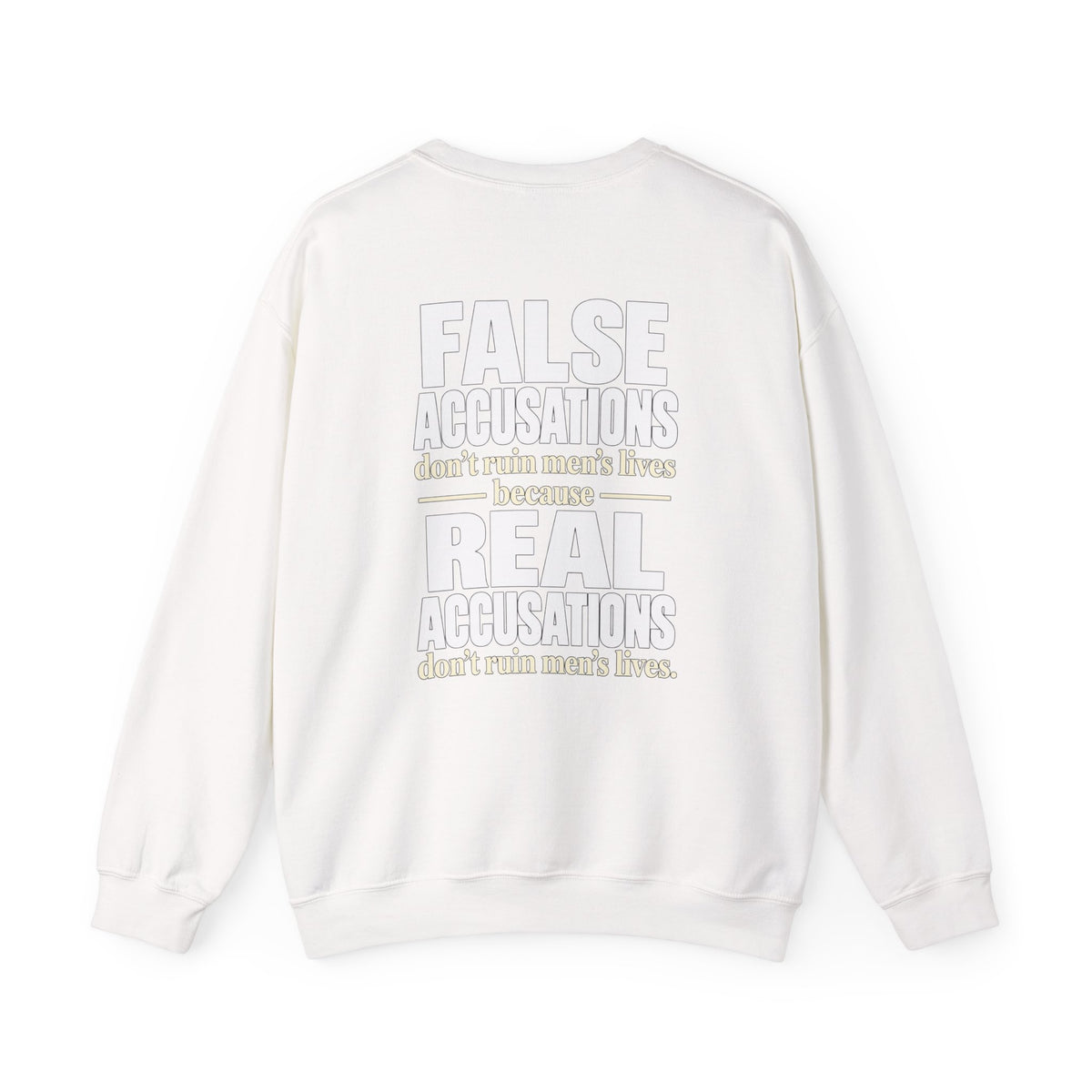 Crewneck Sweatshirt — "False Accusations Don’t Ruin People’s Lives. Real Accusations Don’t Ruin People’s Lives." Back Graphic