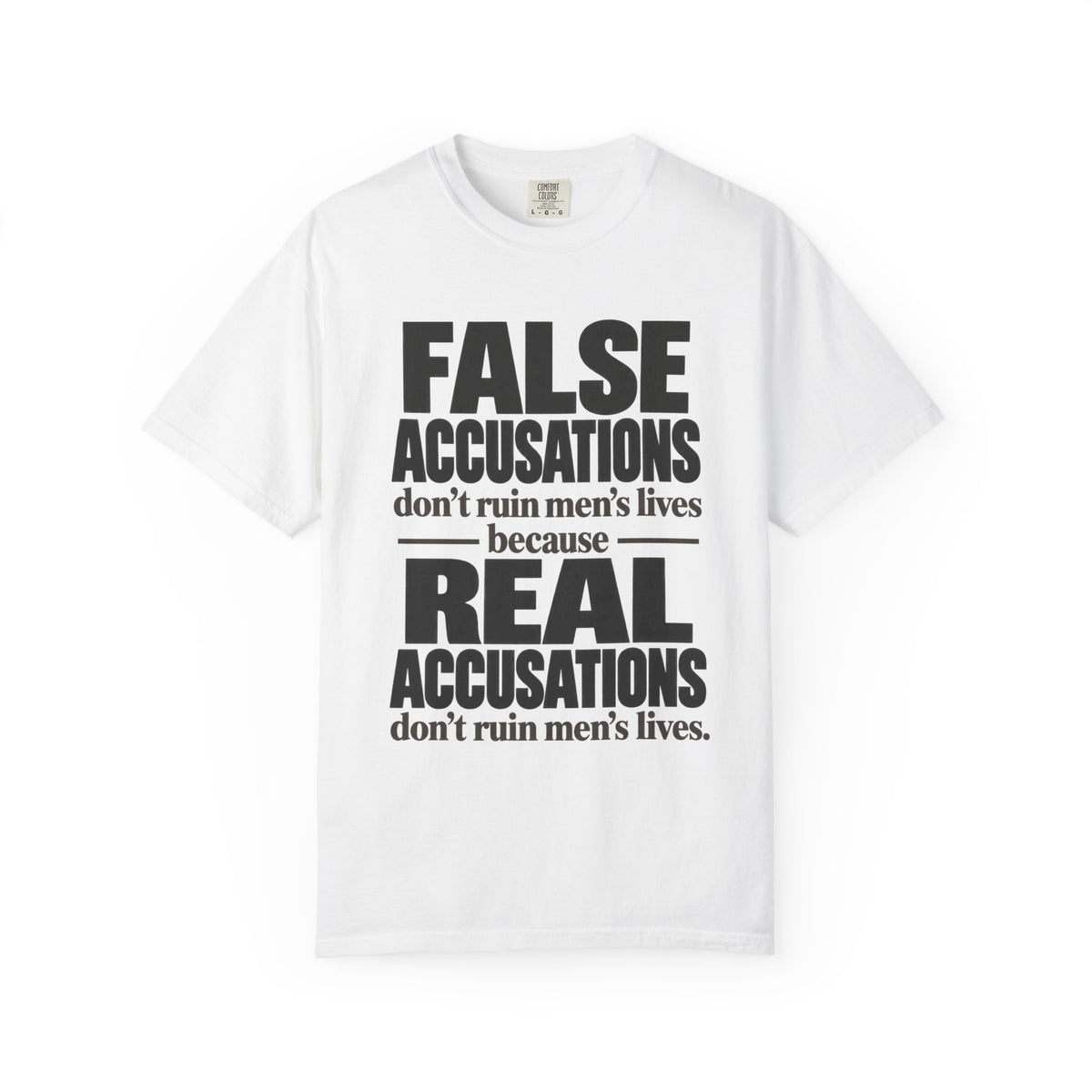 T-Shirt — "False Accusations Don’t Ruin Men’s Lives Because Real Accusations Don’t" Statement Tee