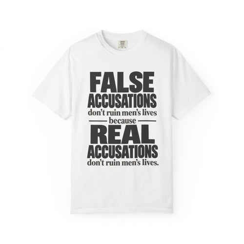 T-Shirt — "False Accusations Don’t Ruin Men’s Lives Because Real Accusations Don’t" Statement Tee