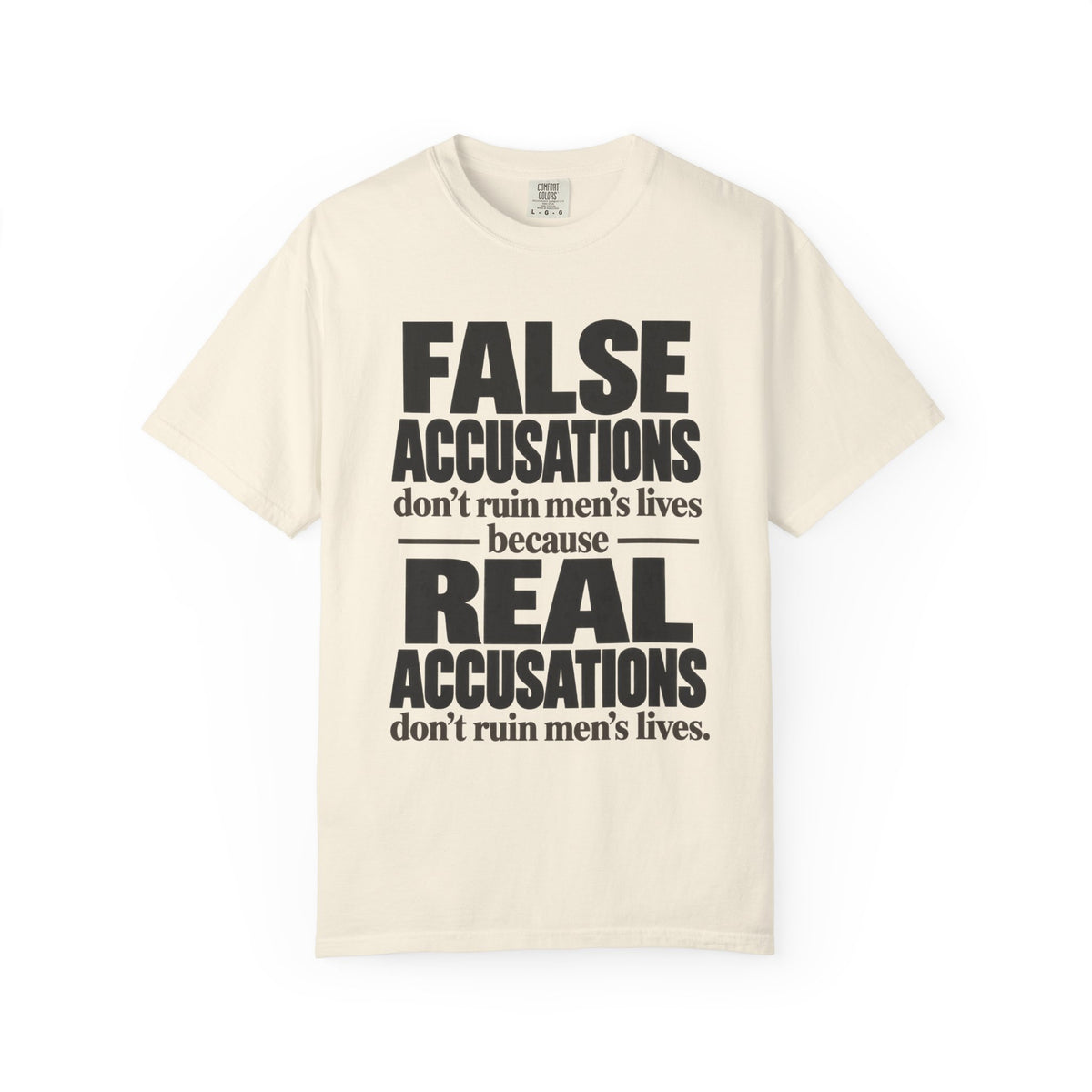 T-Shirt — "False Accusations Don’t Ruin Men’s Lives Because Real Accusations Don’t" Statement Tee
