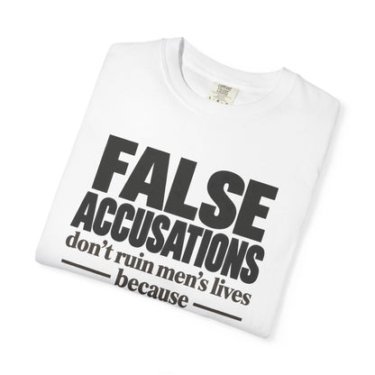 T-Shirt — "False Accusations Don’t Ruin Men’s Lives Because Real Accusations Don’t" Statement Tee