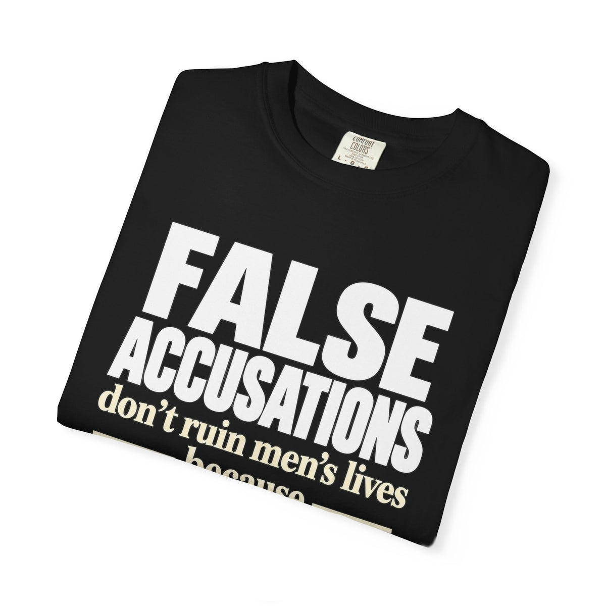 False Accusations / Real Accusations Statement Tee | Comfort Colors® 1717