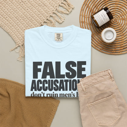T-Shirt — "False Accusations Don’t Ruin Men’s Lives Because Real Accusations Don’t" Statement Tee