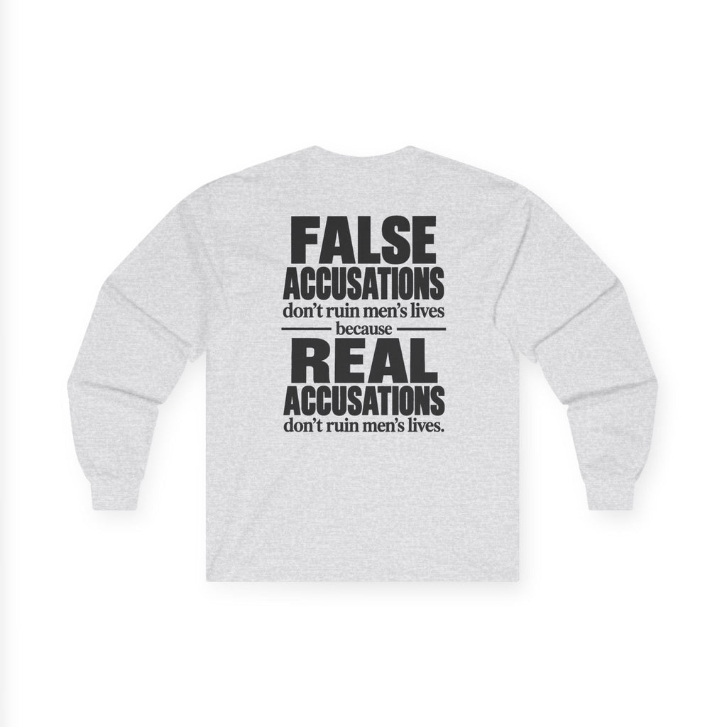 Long Sleeve Tee — "False Accusations Don't Ruin Men's Lives Because Real Accusations Don't"