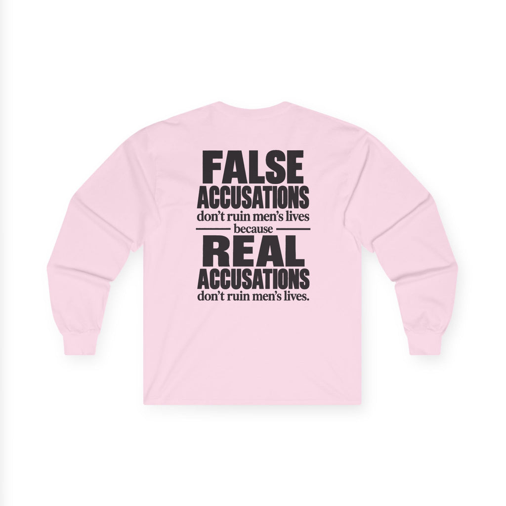 Long Sleeve Tee — "False Accusations Don't Ruin Men's Lives Because Real Accusations Don't"
