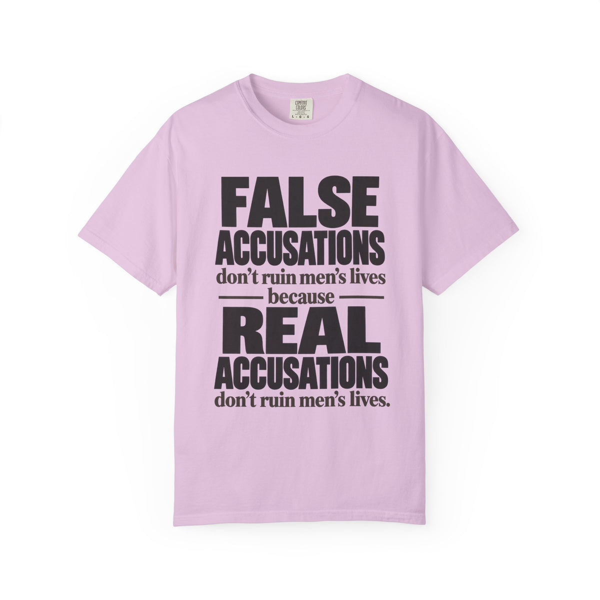 T-Shirt — "False Accusations Don’t Ruin Men’s Lives Because Real Accusations Don’t" Statement Tee