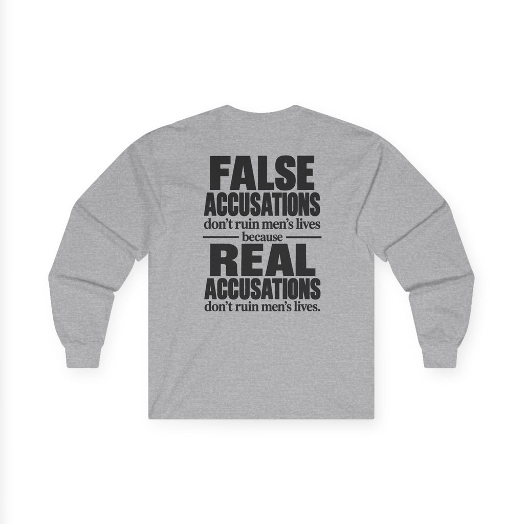 Long Sleeve Tee — "False Accusations Don't Ruin Men's Lives Because Real Accusations Don't"