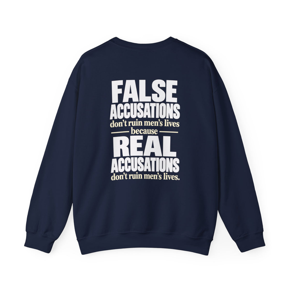 Crewneck Sweatshirt — "False Accusations Don’t Ruin People’s Lives. Real Accusations Don’t Ruin People’s Lives." Back Graphic