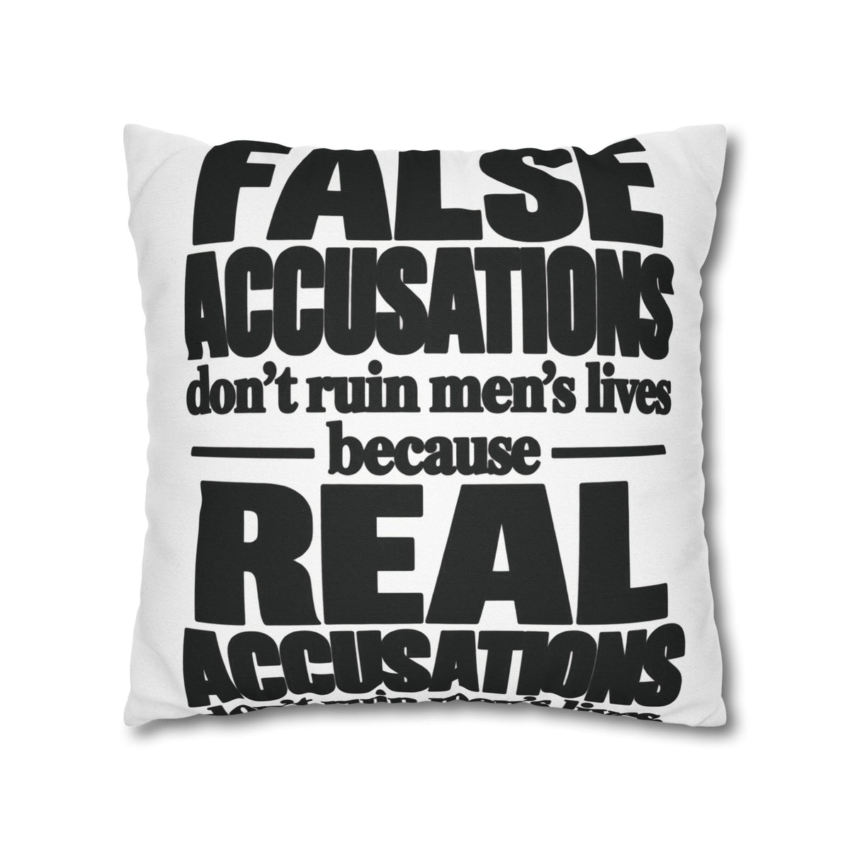 Statement Pillowcase - "False Accusations Don't Ruin Men's Lives Because Real Accusations"