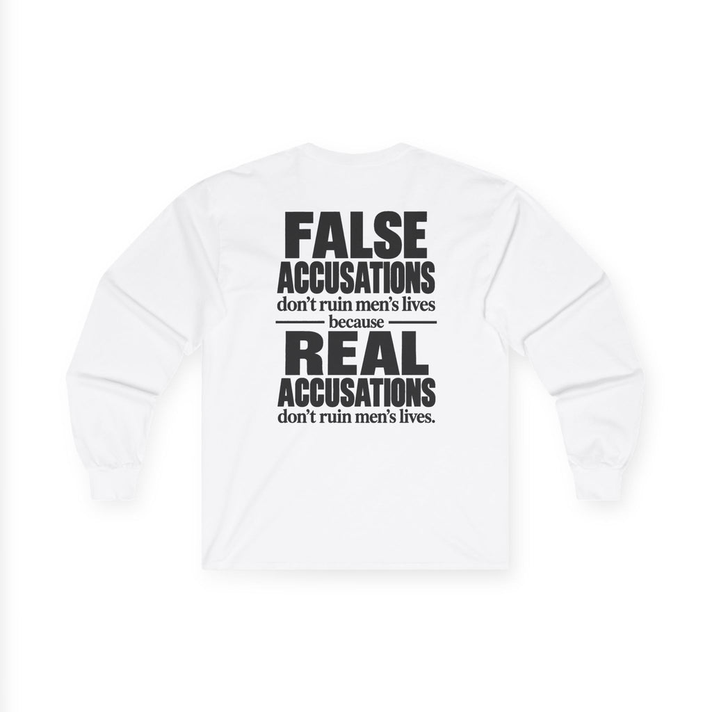 Long Sleeve Tee — "False Accusations Don't Ruin Men's Lives Because Real Accusations Don't"