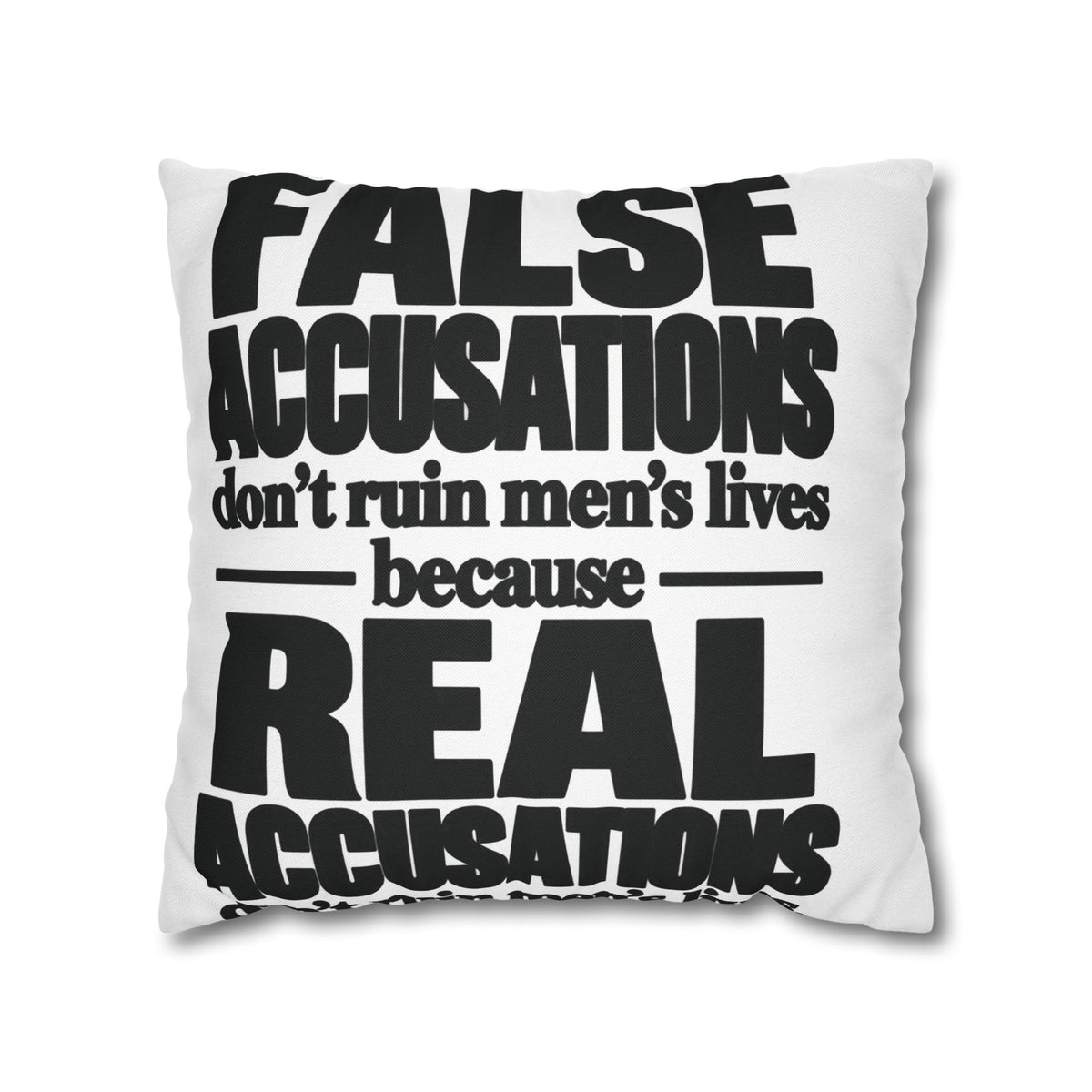 Statement Pillowcase - "False Accusations Don't Ruin Men's Lives Because Real Accusations"