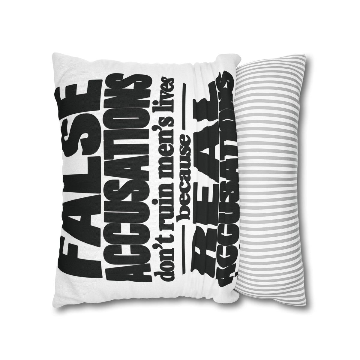 Statement Pillowcase - "False Accusations Don't Ruin Men's Lives Because Real Accusations"
