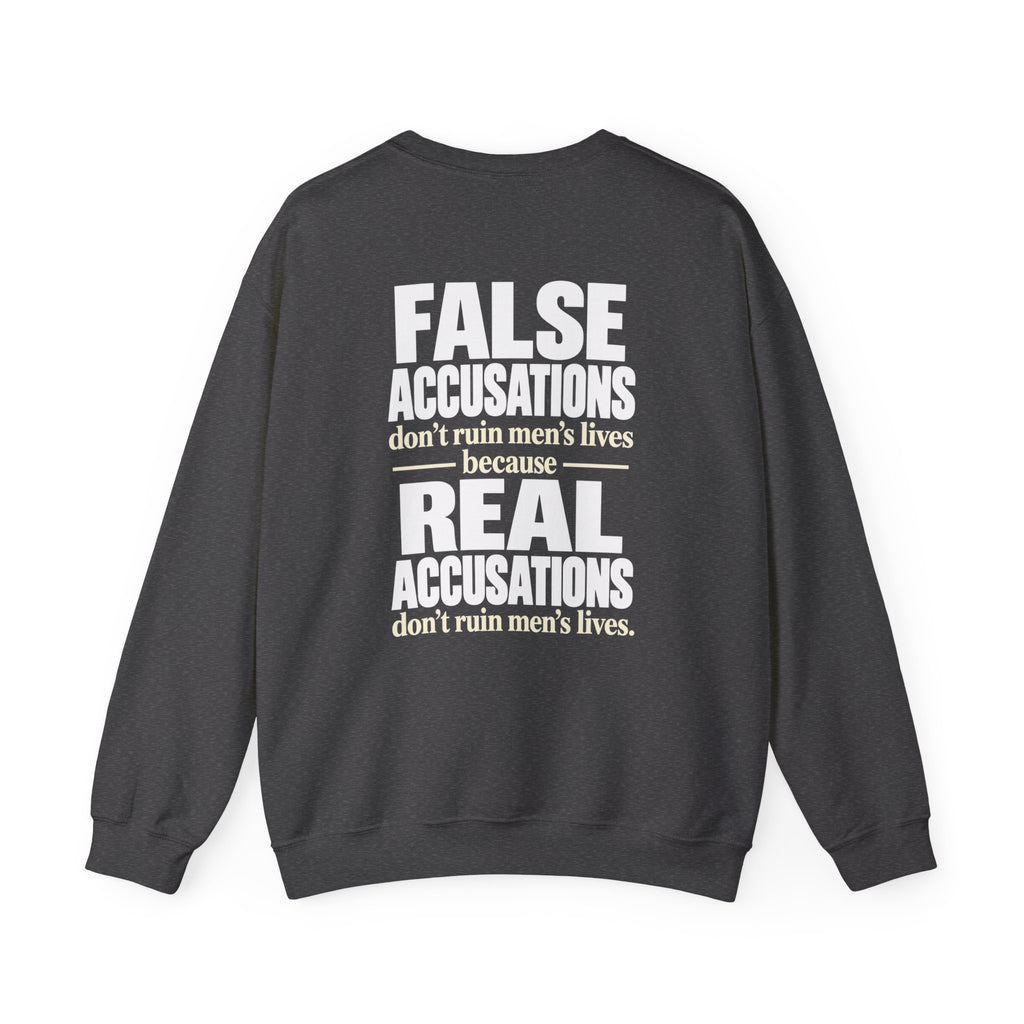 Crewneck Sweatshirt — "False Accusations Don’t Ruin People’s Lives. Real Accusations Don’t Ruin People’s Lives." Back Graphic