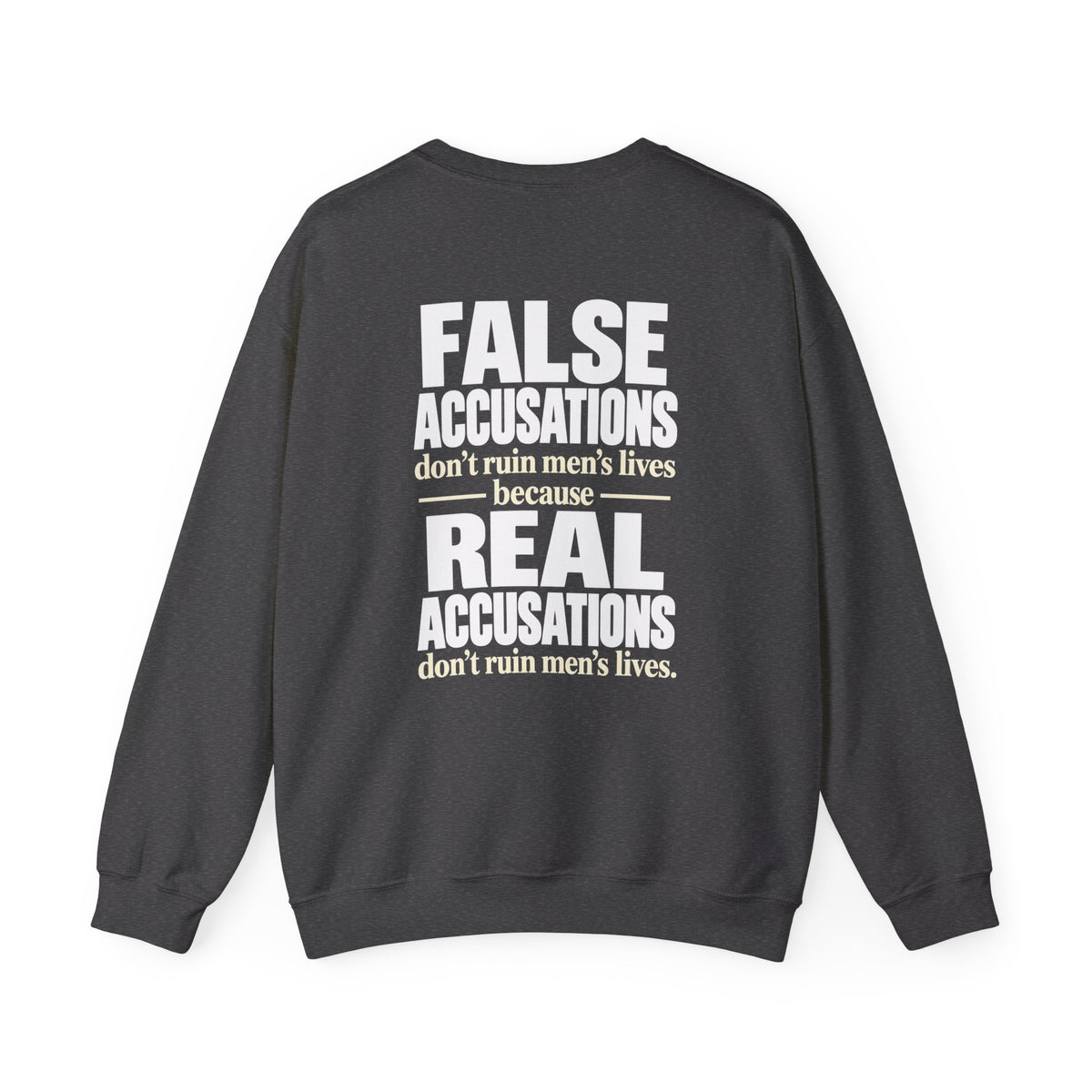 Crewneck Sweatshirt — "False Accusations Don’t Ruin People’s Lives. Real Accusations Don’t Ruin People’s Lives." Back Graphic