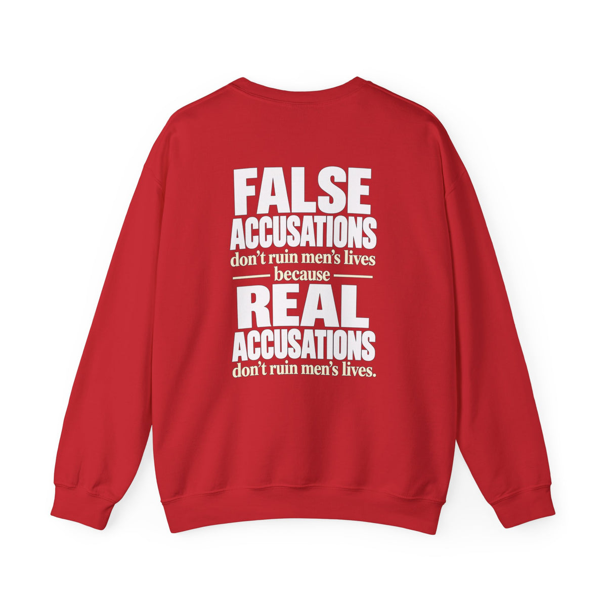 Crewneck Sweatshirt — "False Accusations Don’t Ruin People’s Lives. Real Accusations Don’t Ruin People’s Lives." Back Graphic