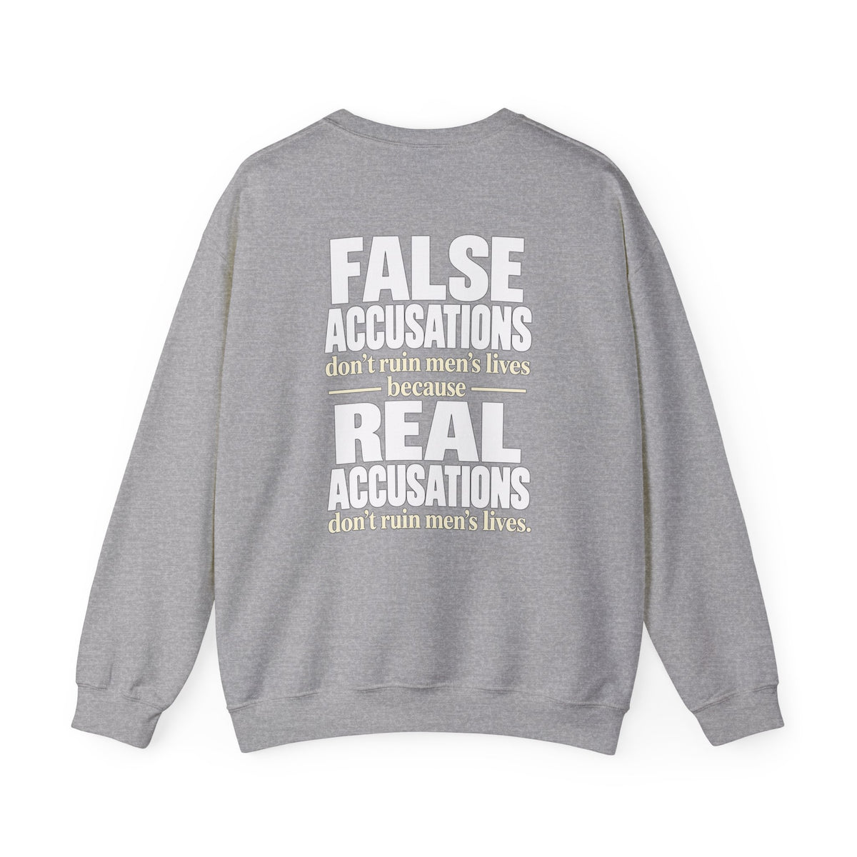Crewneck Sweatshirt — "False Accusations Don’t Ruin People’s Lives. Real Accusations Don’t Ruin People’s Lives." Back Graphic