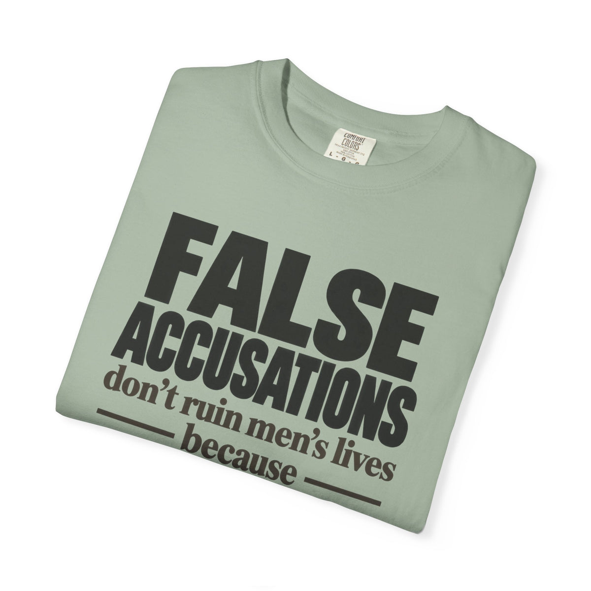 T-Shirt — "False Accusations Don’t Ruin Men’s Lives Because Real Accusations Don’t" Statement Tee