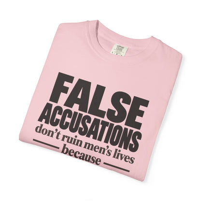 T-Shirt — "False Accusations Don’t Ruin Men’s Lives Because Real Accusations Don’t" Statement Tee